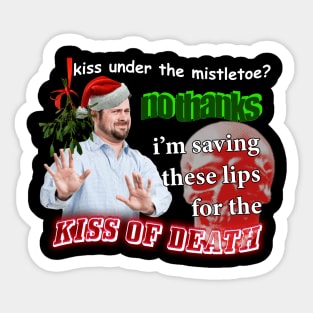 Kiss Under The Mistletoe? No Thanks I'm Saving These Lips For The Kiss Of Death Meme Sticker